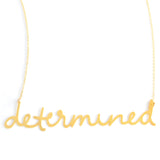 Determined Necklace - High Quality, Affordable, Hand Written, Empowering, Self Love, Mantra Word Necklace - Available in Gold and Silver - Small and Large Sizes - Made in USA - Brevity Jewelry