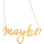 Maybe Necklace - High Quality, Affordable, Hand Written, Self Love, Mantra Word Necklace - Available in Gold and Silver - Small and Large Sizes - Made in USA - Brevity Jewelry