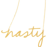 Nasty Necklace - High Quality, Affordable, Hand Written, Empowering, Self Love, Mantra Word Necklace - Available in Gold and Silver - Small and Large Sizes - Made in USA - Brevity Jewelry