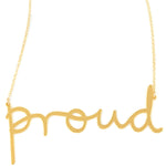 Proud Necklace - High Quality, Affordable, Hand Written, Empowering, Self Love, Mantra Word Necklace - Available in Gold and Silver - Small and Large Sizes - Made in USA - Brevity Jewelry