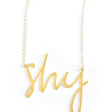 Shy Necklace - High Quality, Affordable, Hand Written, Self Love, Mantra Word Necklace - Available in Gold and Silver - Small and Large Sizes - Made in USA - Brevity Jewelry