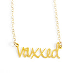 Vaxxed Necklace - High Quality, Affordable, Hand Written Word Necklace - Available in Gold and Silver - Made in USA - Brevity Jewelry